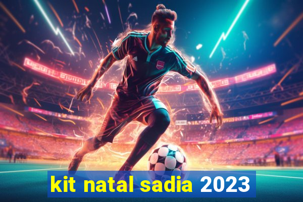 kit natal sadia 2023